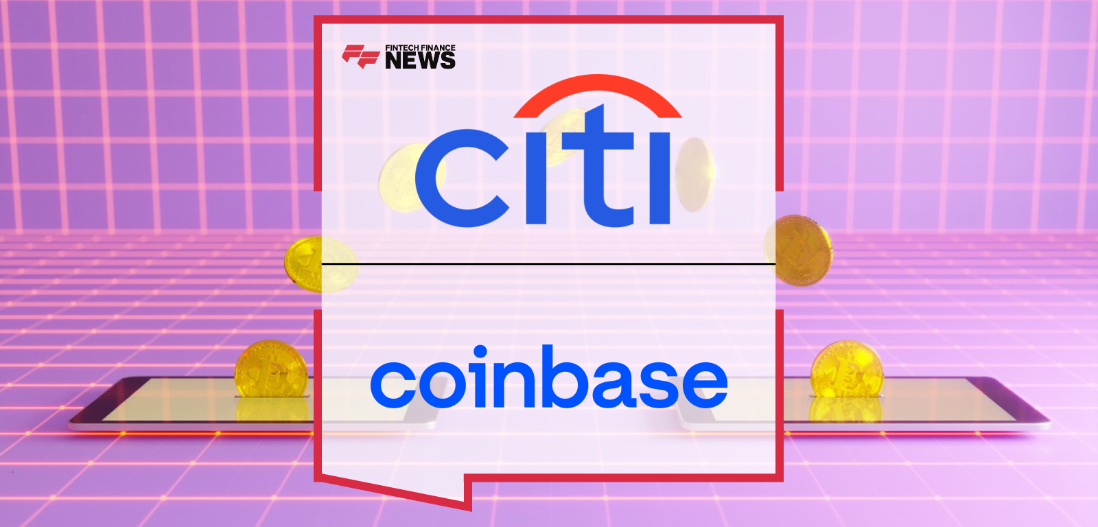 Citi and Coinbase Join Forces to Boost Digital Asset Payment Capabilities  for Global Clients