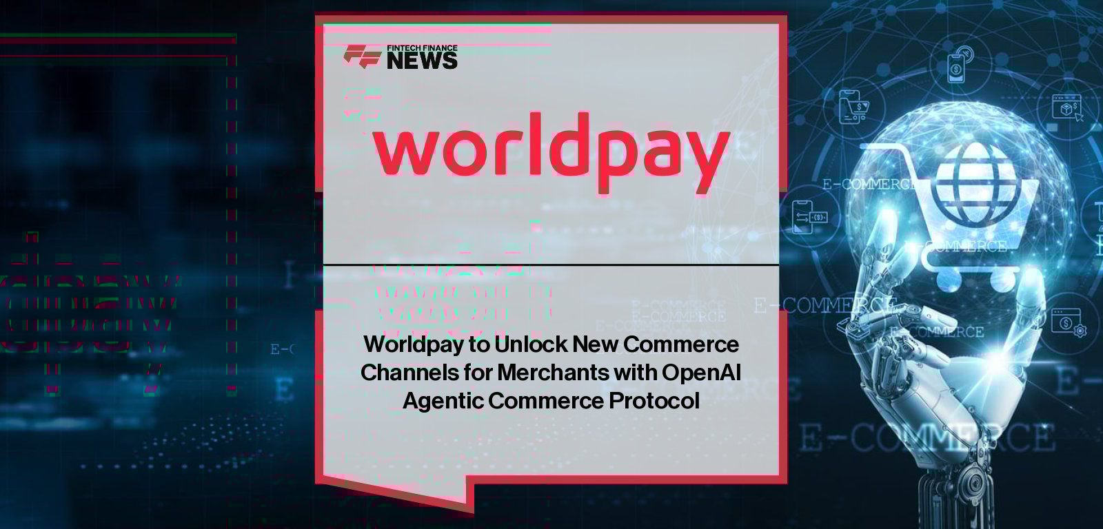 Worldpay announces support for the Agentic Commerce Protocol (ACP), enabling ChatGPT users in the U.S. to complete instant, secure purchases from participating merchants.