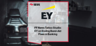 FF News Tattoo Studio: EY on Ending Band-Aid Fixes in Banking