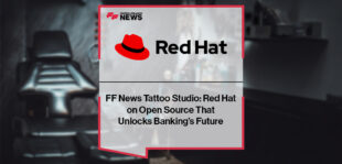 FF News Tattoo Studio: Red Hat on Open Source That Unlocks Banking’s Future