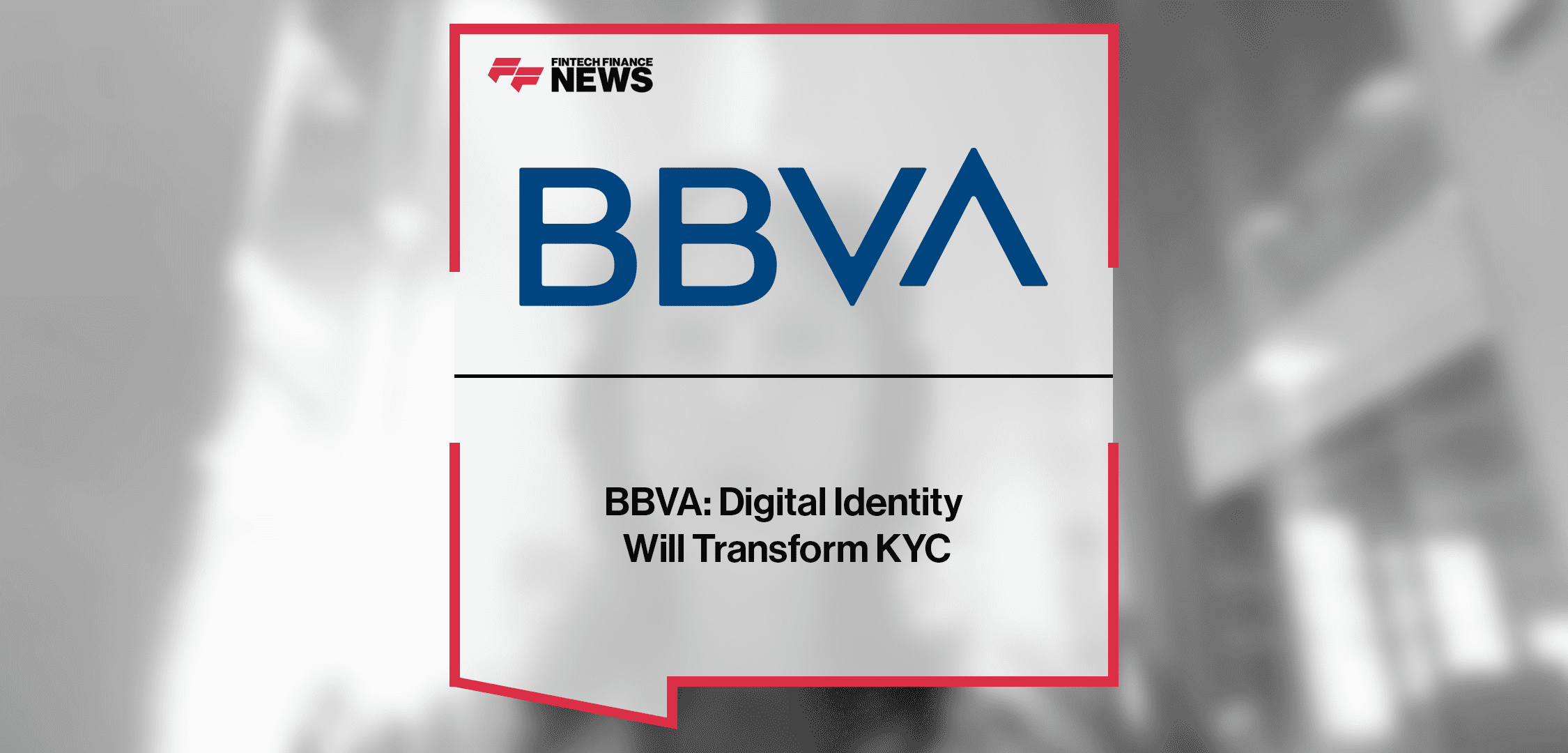 ffnews.com - Dominic Sow - BBVA: Digital Identity Will Transform KYC