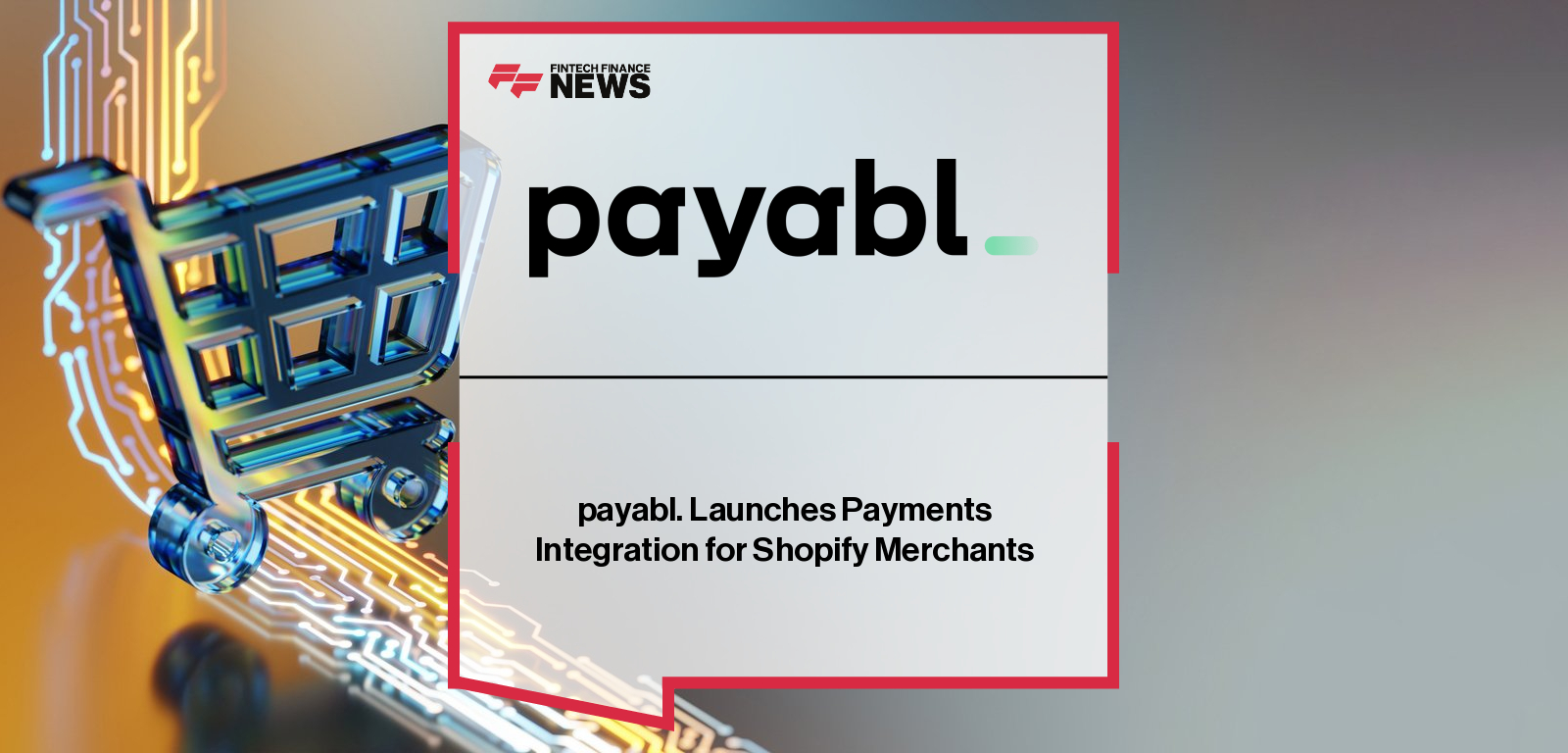 payabl. launches a new Shopify payment extension to help European merchants offer faster, more secure checkouts with built-in fraud protection, quick onboarding, and support for multiple payment methods.