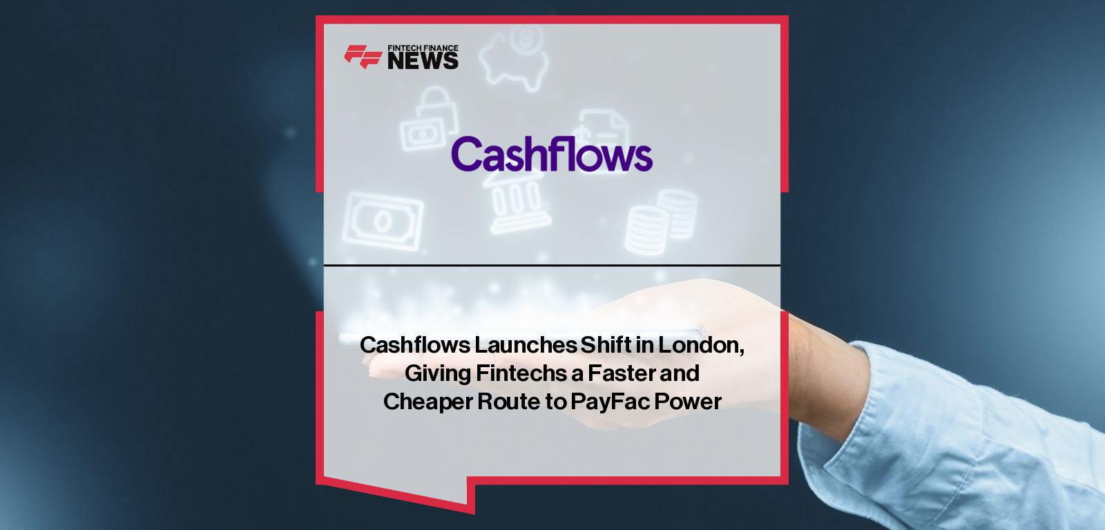 Cashflows launches Shift, a PayFac-as-a-Service and Acquiring BIN Sponsorship solution enabling fintechs, ISVs, ISOs, and enterprise merchants to take full ownership of their payments infrastructure.