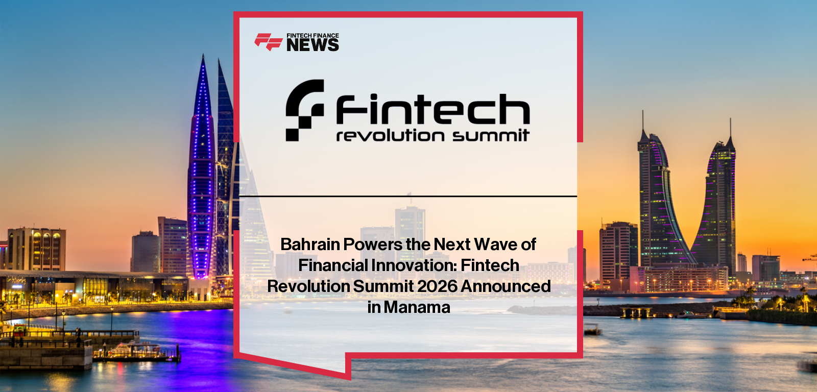 Fintech Revolution Summit – Bahrain 2026 to gather regulators, banking leaders, innovators, and investors to accelerate the Kingdom’s Vision 2030 fintech transformation.
