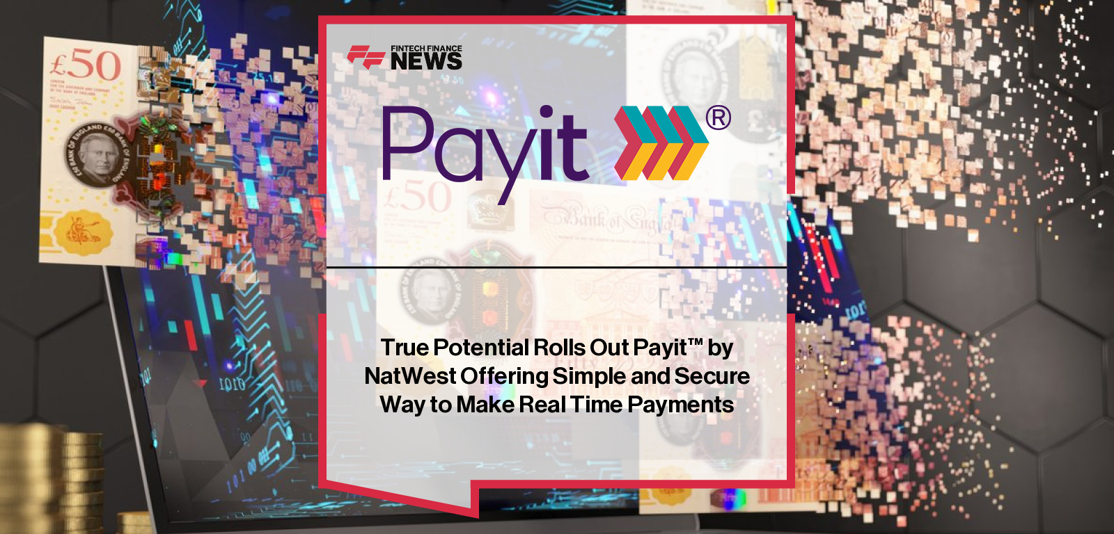 True Potential integrates NatWest’s Payit™ open banking solution into its impulseSave® platform, enabling clients to make instant, secure deposits into investment accounts.