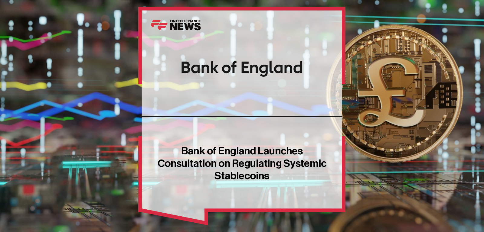 Bank of England Launches Consultation on Regulating Systemic Stablecoins