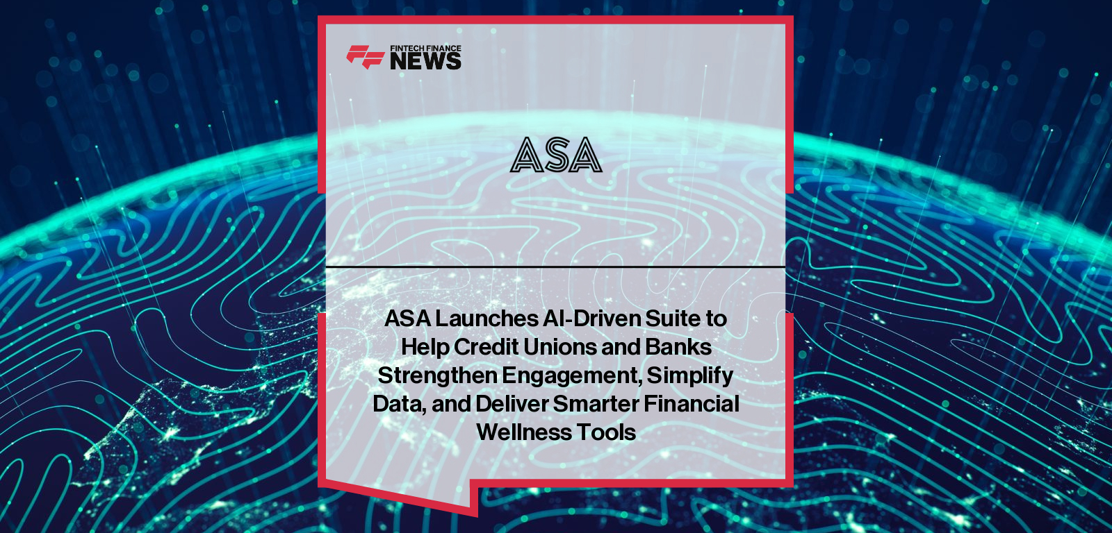ASA launches AI-powered tools—ASA Net Worth, ASA One View, and ASA Forecast—led by CEO Landon Glenn and CTO Troy Maas, empowering credit unions and banks to enhance financial wellness, transparency, and predictive insights through open finance integration.