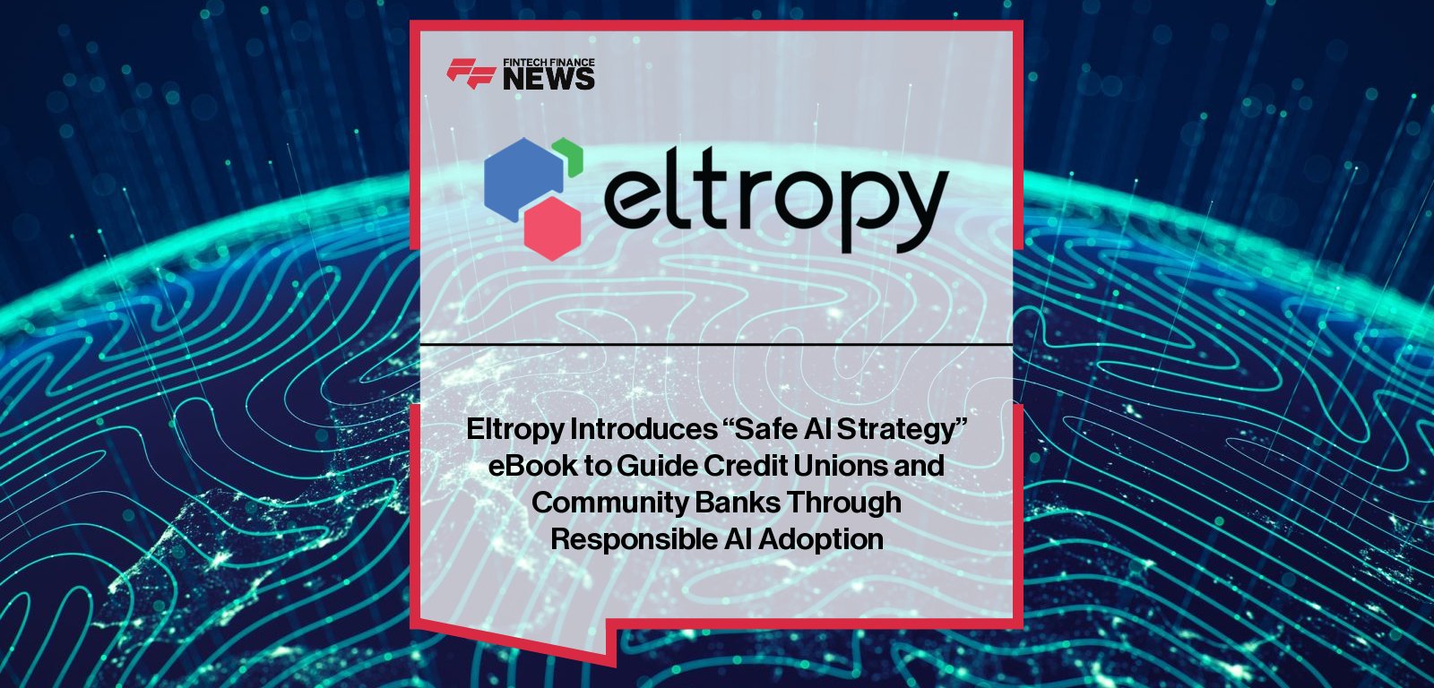 Eltropy launches its “Safe AI Strategy for Community Financial Institutions” eBook, providing credit unions and community banks with a practical framework for responsible, secure, and ethical AI adoption.