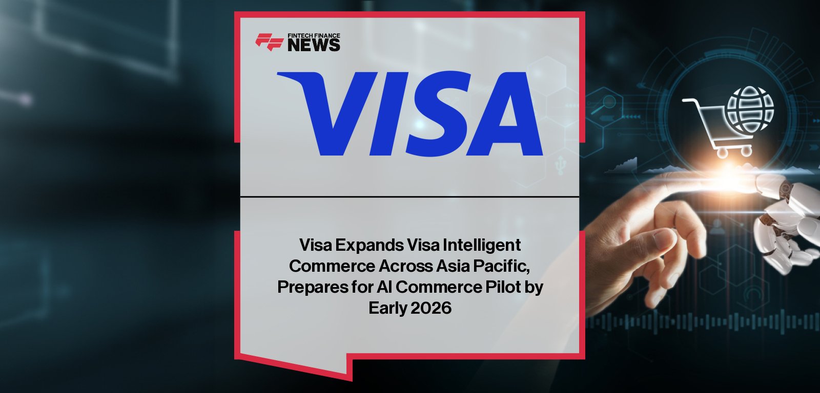 Visa expands Visa Intelligent Commerce across Asia Pacific, introducing new AI-powered payment infrastructure and its Trusted Agent Protocol to enable secure, transparent agentic commerce between consumers, merchants, and AI agents.