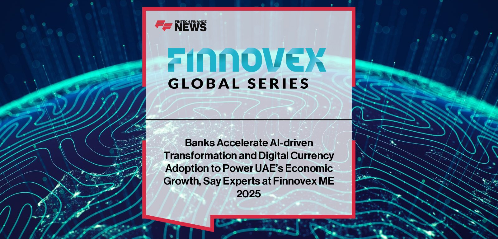 Industry leaders at Finnovex Middle East 2025 in Dubai discuss how AI, blockchain, and digital currencies are converging to shape the next era of financial services across the Middle East.