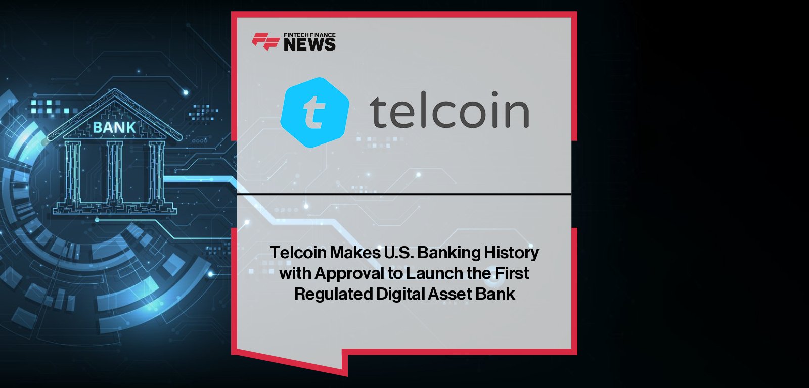 Telcoin receives final charter approval to launch Telcoin Digital Asset Bank, the first U.S. Digital Asset Depository Institution issuing the bank-regulated eUSD stablecoin and connecting U.S. bank accounts to on-chain Digital Cash.