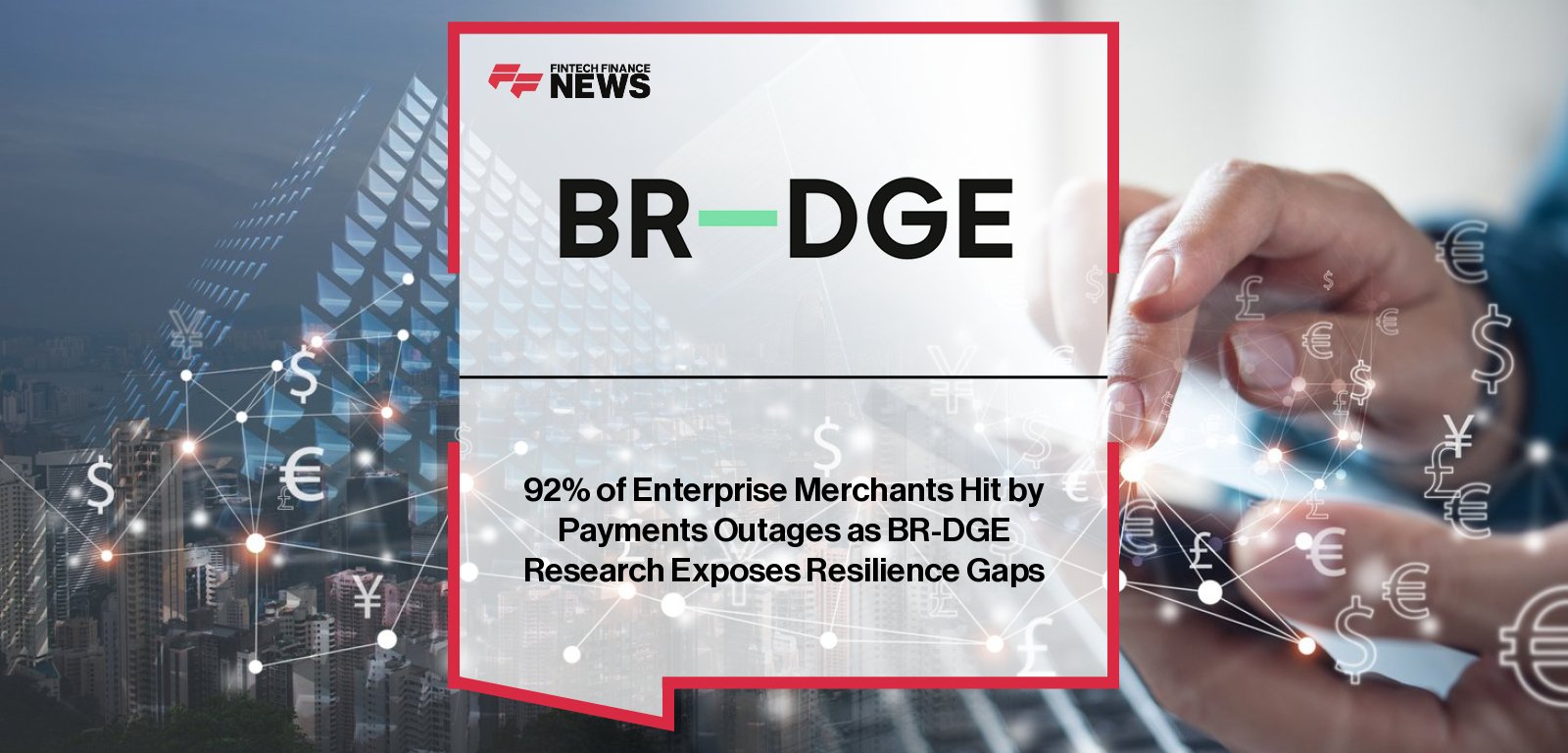 BR-DGE CEO Thomas Gillan unveils the Payments Resilience Playbook after new research shows 92% of enterprise e-commerce merchants suffered payment outages, costing up to £10 million in lost revenue and delaying global expansion.