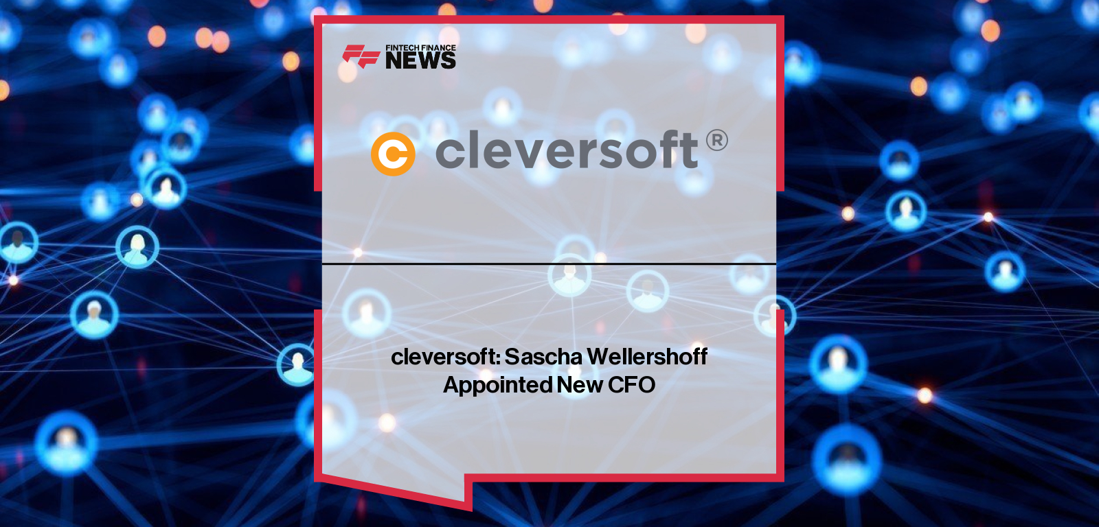 Cleversoft appoints Sascha Wellershoff as Chief Financial Officer, succeeding Christoph Reitberger, with CEO Florian Clever highlighting the strategic focus on international growth and post-acquisition integration.