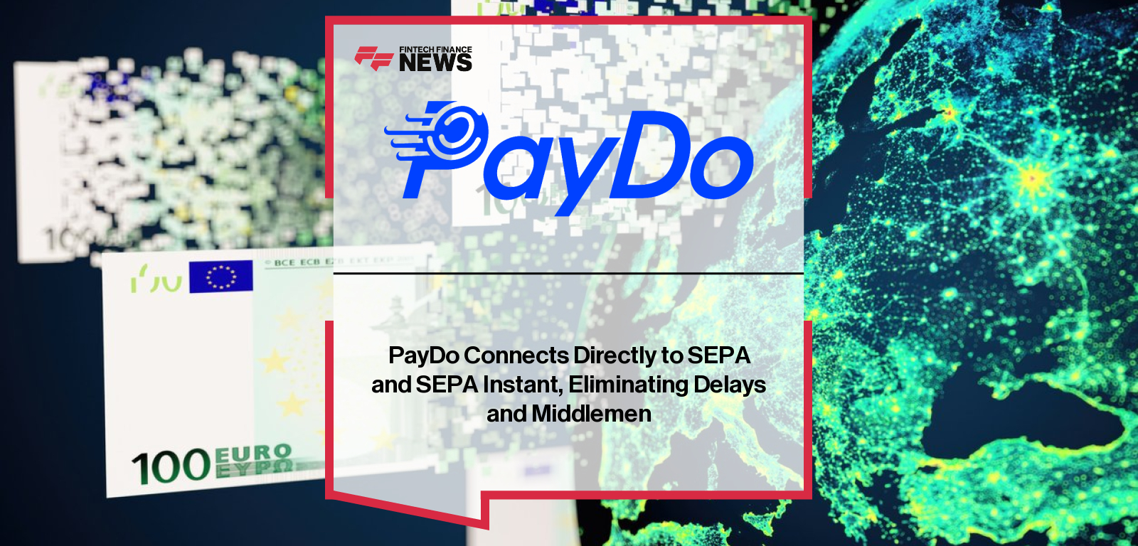 PayDo launches direct SEPA and SEPA Instant connectivity, enabling businesses across Europe to send and receive bank transfers without correspondent banks, providing faster settlement and greater payment control.