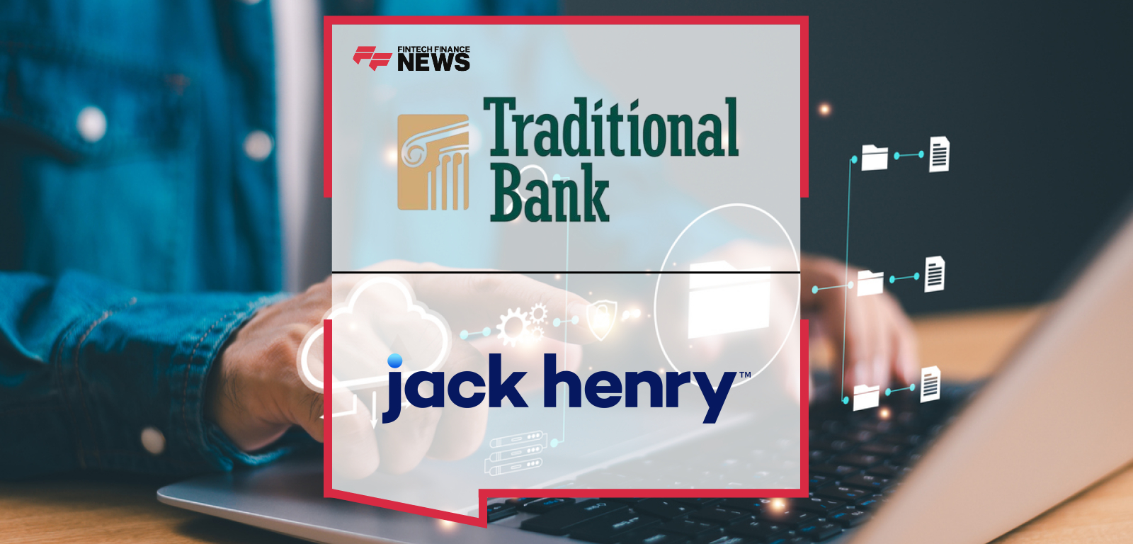 Jack Henry partners with Traditional Bank to modernize its technology infrastructure, with Asa McCracken and Jonathan Baltzell leading efforts to enhance customer experience and support long-term community growth.