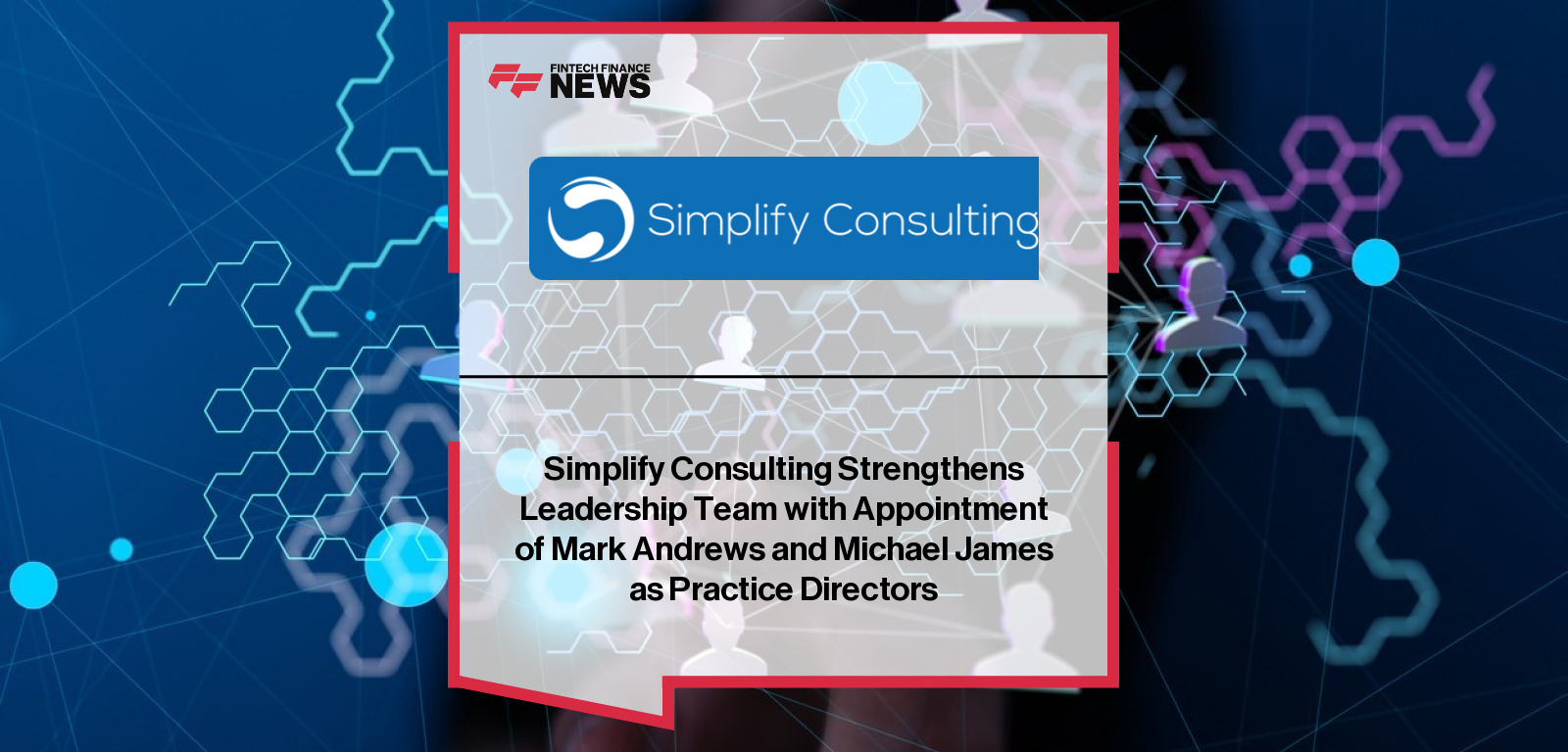 Simplify Consulting Strengthens Leadership Team with Appointment of Mark Andrews and Michael James as Practice Directors
