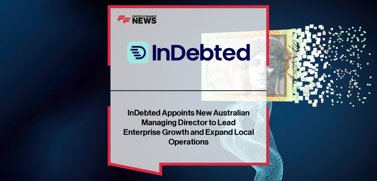 InDebted appoints Michael Chatfield as Managing Director for Australia to support expansion of its AI-powered collections platform and growing client base across banking, financial services, utilities, and government.
