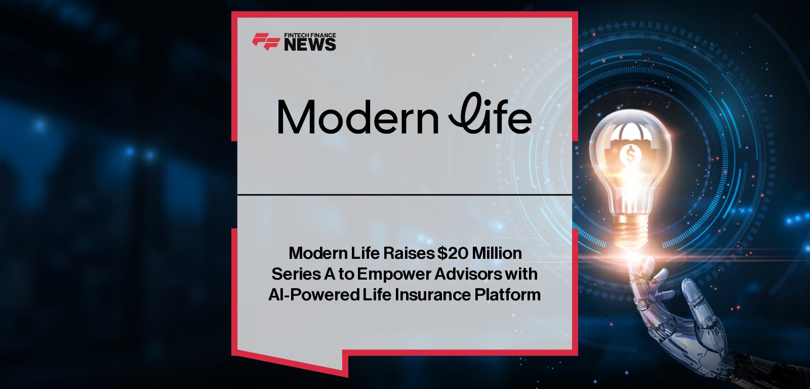 Modern Life raises $20M Series A led by Thrive Capital to expand its AI-powered life insurance platform for financial advisors, with participation from New York Life Ventures, Northwestern Mutual Future Ventures, and Allegis.