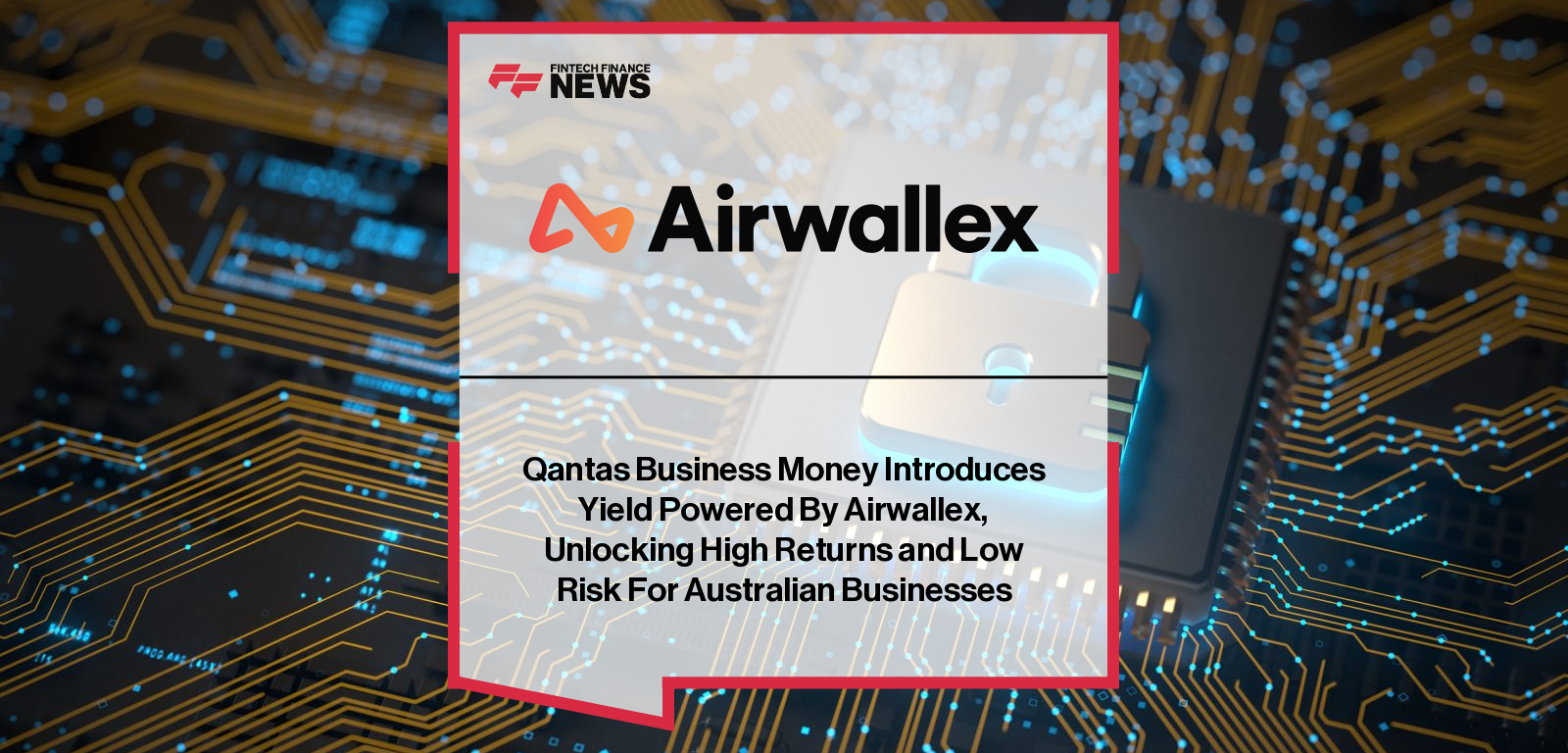 Qantas Business Rewards launches Yield powered by Airwallex, offering AUD and USD investment returns via J.P. Morgan Asset Management, with comments from Andrew Glance and Huw Griffiths.