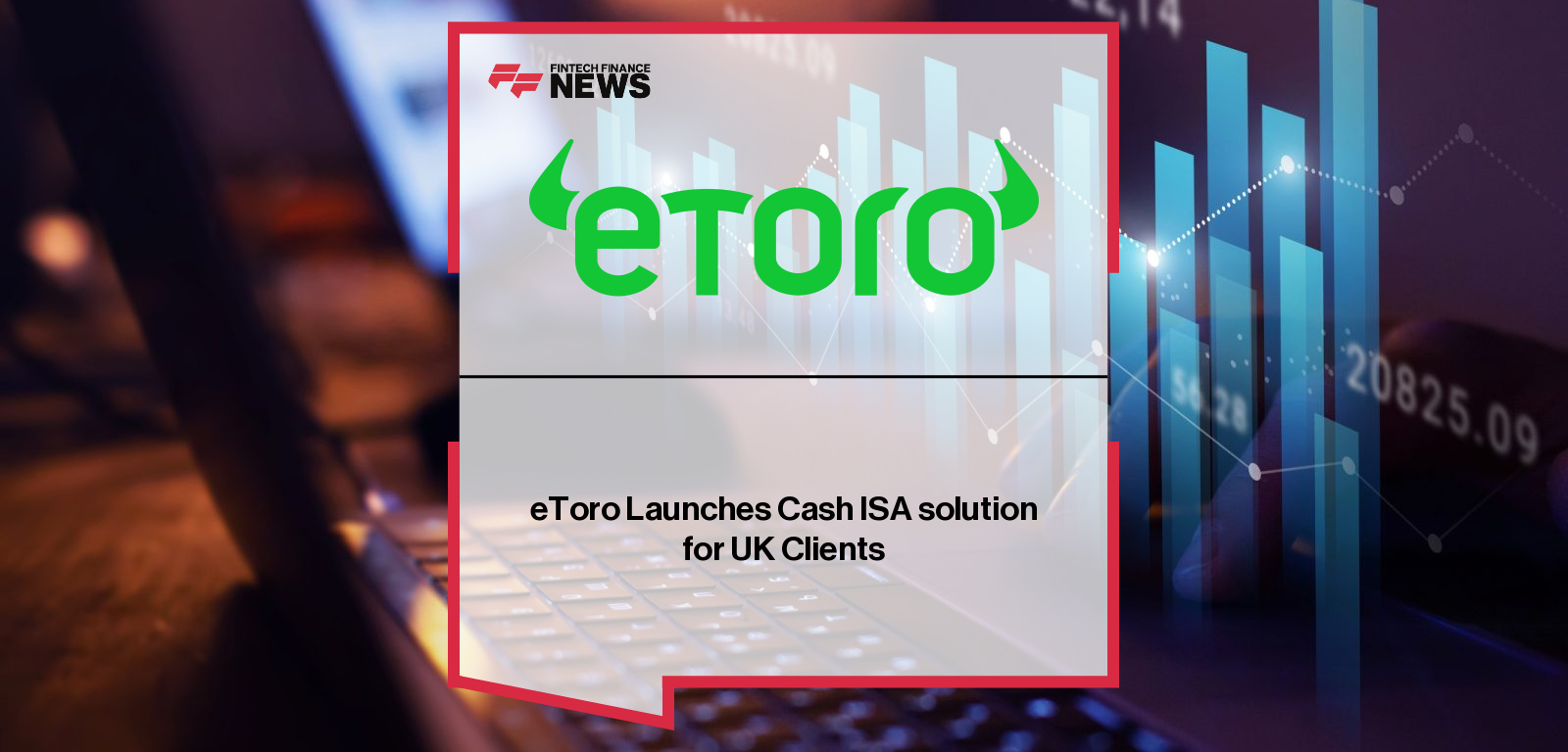 eToro and Moneyfarm expand partnership to launch a Cash ISA offering 4.67% AER for UK customers, with statements from Dan Moczulski and Fabio Zampaglione.