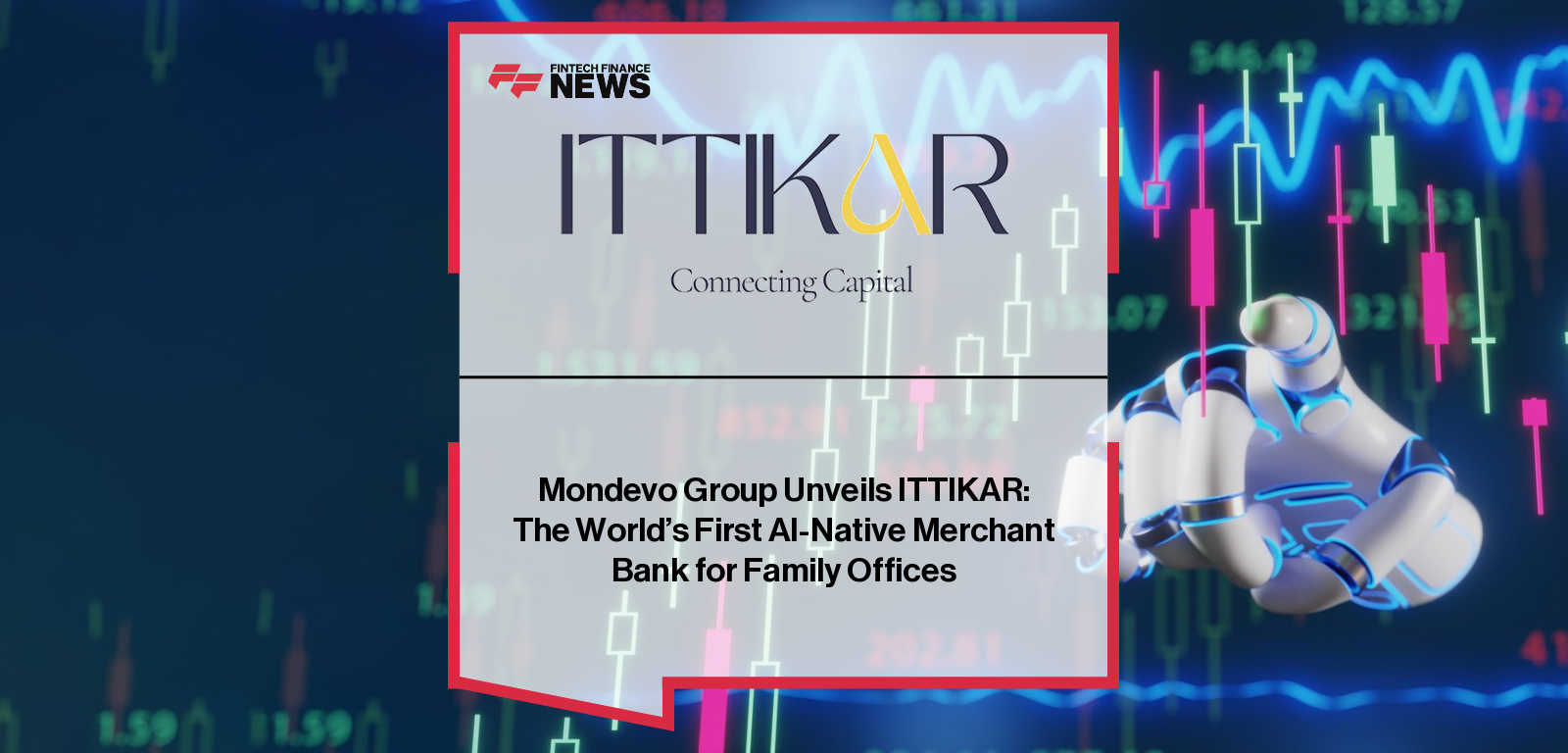 Hussam Otaibi of Mondevo Group announces ITTIKAR, an AI-native merchant bank for family offices, led by CEO Fabio Brambilla and supported by MonTech and Mondevo Ventures at its headquarters in Abu Dhabi Global Market.