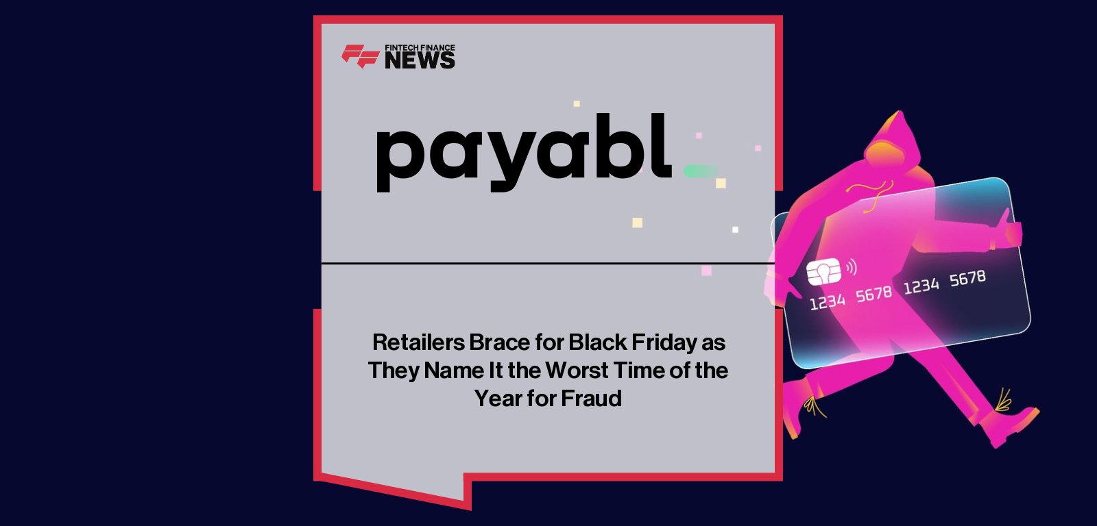Payabl. reports that Black Friday and Cyber Monday pose the highest fraud risk for UK retailers, with CEO Ugne Buraciene warning of rising fraudulent returns, stolen payment details, and chargeback fraud as UK fraud losses exceed £1.17 billion.