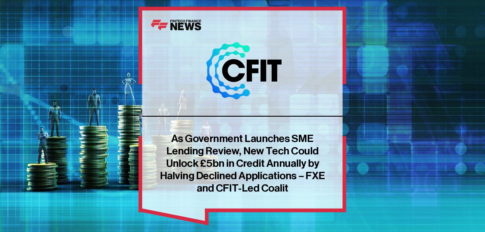 FXE Technologies and CFIT reveal that UK SMEs miss out on £5 billion in potential credit annually due to fixable issues in their credit profiles, with leaders Katrin Herrling, Rob Haslingden, Mark Barnett, Chris Loring, and Tom Wood highlighting how FXE’s Funding Health Checker can transform SME fundability.