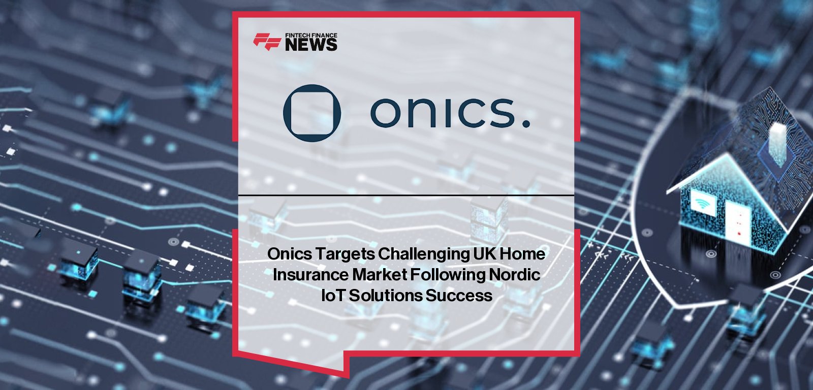 Onics, led by CEO Karsten Ries, enters the UK home insurance market with Nordic-proven IoT technology used by major insurers like If Insurance, offering sensors and connected devices that reduce claims, improve AI underwriting, and strengthen customer retention.