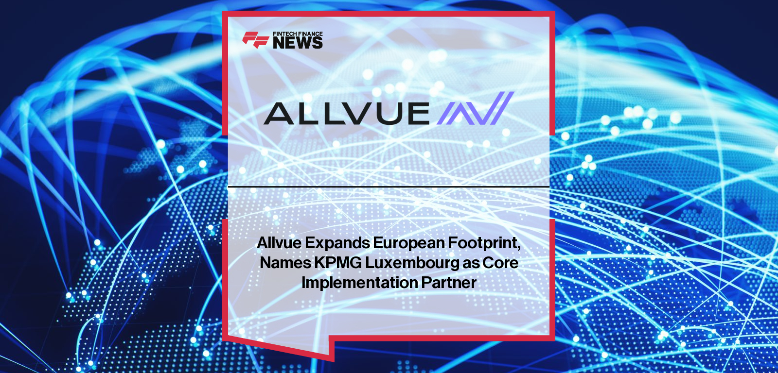Allvue Systems partners with KPMG Luxembourg to expand its EMEA presence and accelerate implementation of its AI-powered private capital software for European fund managers.