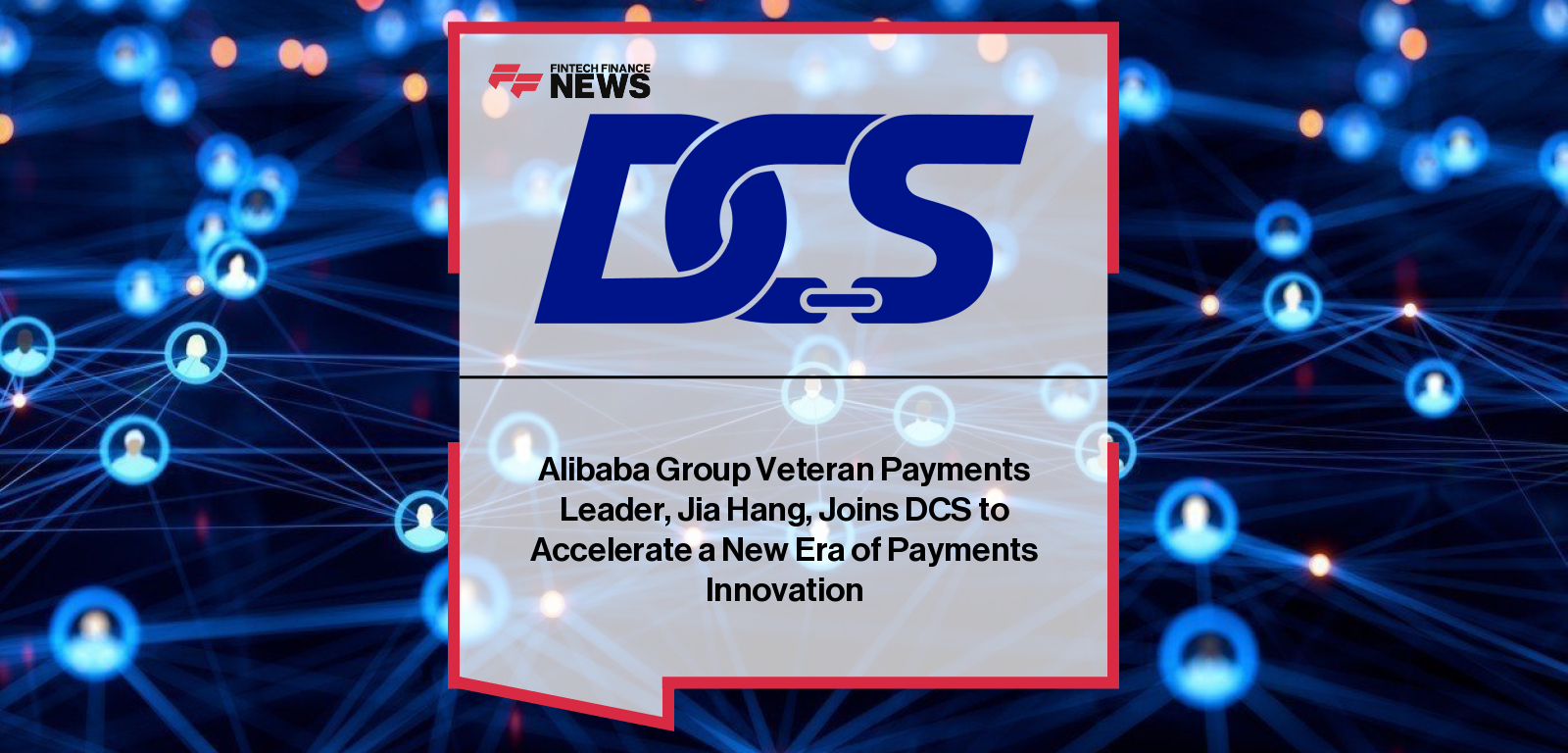 DCS appoints Jia Hang as Executive Chairman to lead its Singapore-regulated payments group, strengthening interoperability between traditional finance and blockchain payment rails.