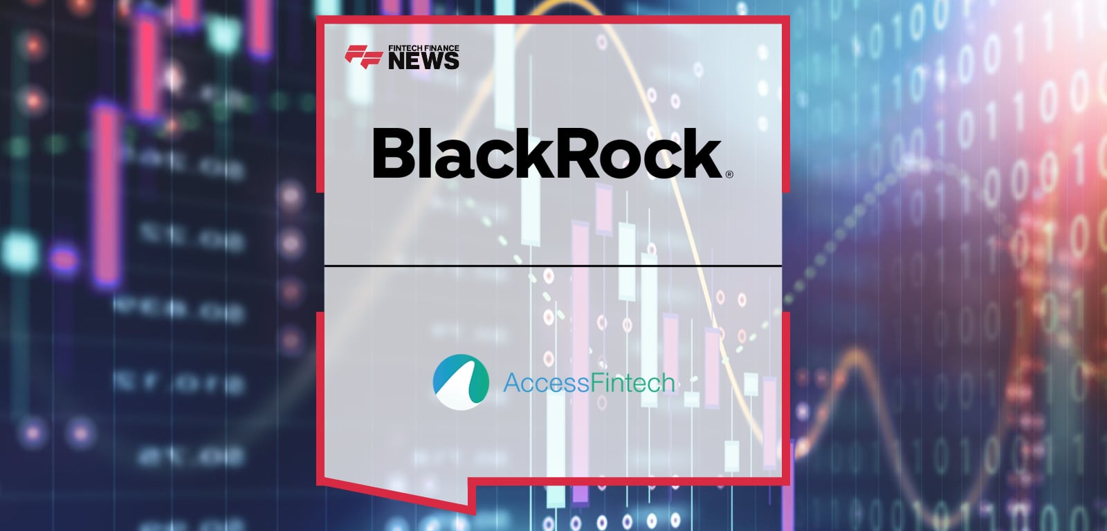 BlackRock and AccessFintech Announce Strategic Partnership to Enhance  Post-Trade Connectivity and Workflows