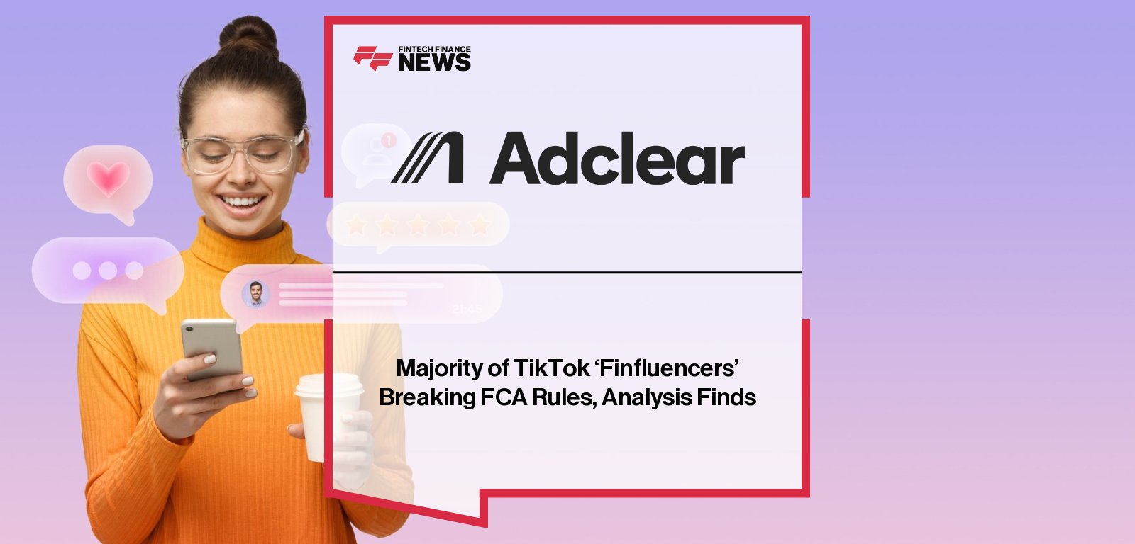 Adclear analysis reveals that 68% of TikTok finfluencer videos reviewed in the UK breach FCA rules, highlighting widespread non-compliance across financial content creators.