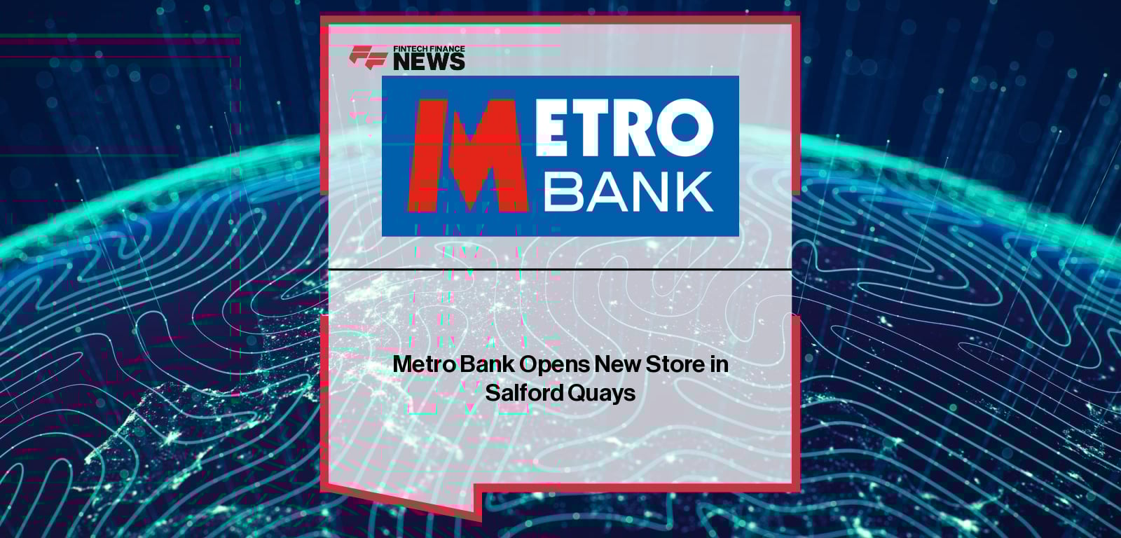 Metro Bank Opens New Store in Salford Quays