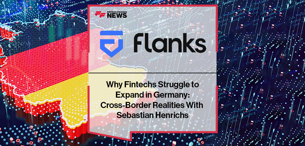 Sebastian Henrichs, COO of Flanks and former CEO of FNZ Germany, shares insights on why international fintechs struggle to expand into the fragmented German and DACH markets.