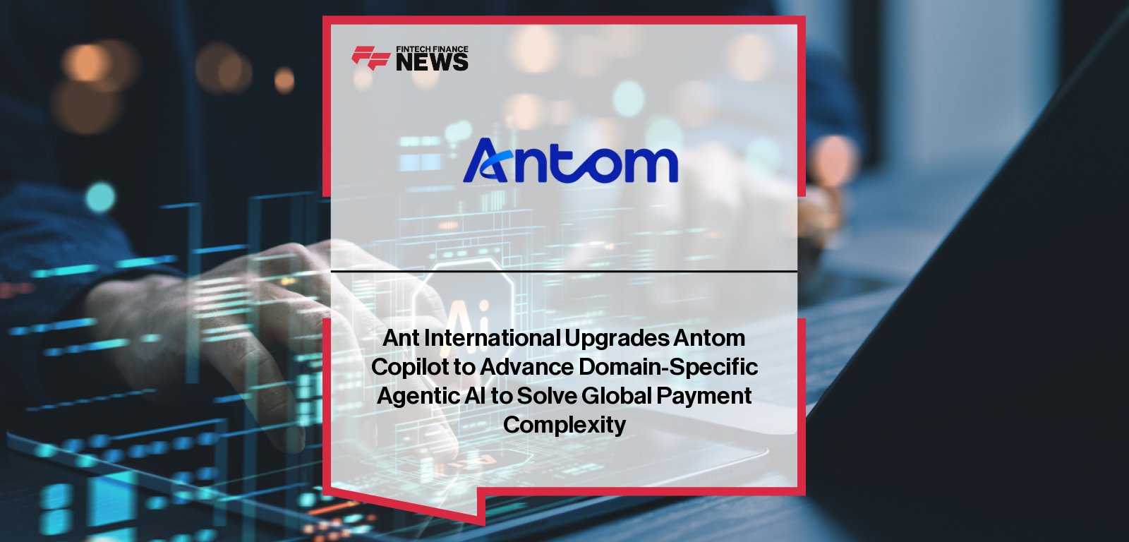 Antom announces major upgrades to Antom Copilot, its AI-powered agent for merchant payment operations, with CEO Gary Liu and Chief Innovation Officer Jiangming Yang highlighting enhanced automation, agentic intelligence, and improved lifecycle management for global merchants.