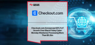 Checkout.com reports record-breaking Black Friday Cyber Monday results, with COO Jenny Hadlow and CMO Rory O’Neill highlighting 62% year-on-year ecommerce growth and over $5.2B in processed payments.