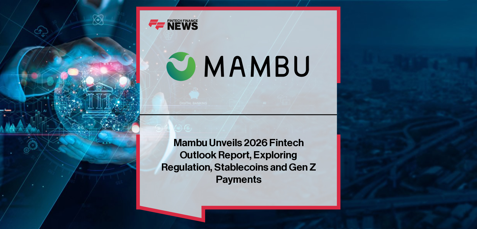 Mambu CEO Fernando Zandona announces the company’s 2026 Predictions Report highlighting fintech trends including agentic AI, embedded finance, stablecoins, cybersecurity and global financial innovation.