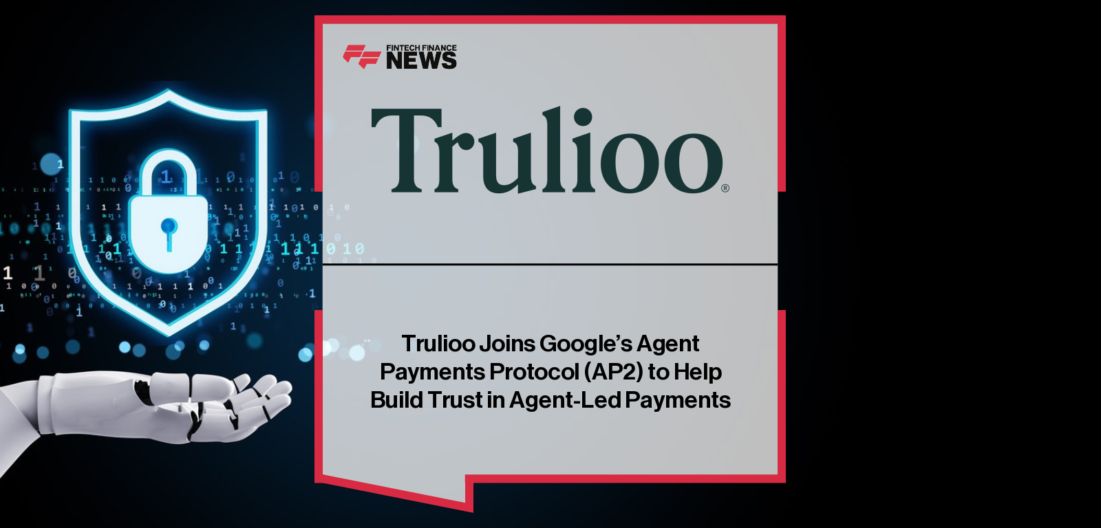 Trulioo joins Google’s Agent Payments Protocol (AP2) to deliver secure identity verification for autonomous, agent-led payments, with CEO Vicky Bindra highlighting the Digital Agent Passport and KYA framework as core trust layers for future AI-driven commerce.