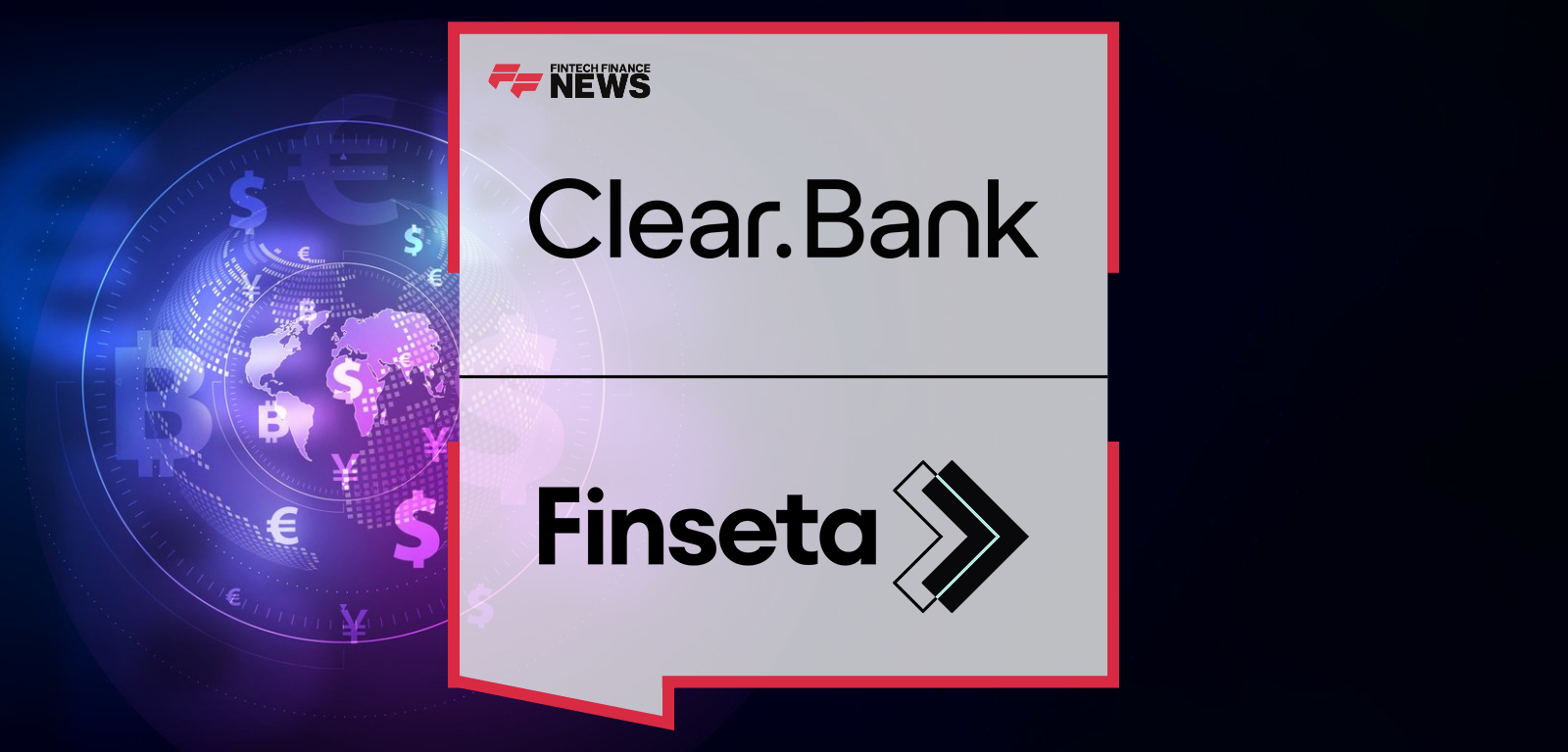 ClearBank partners with Finseta to provide real-time GBP and multicurrency virtual IBAN accounts, with John Salter and Birinder Lally leading the collaboration to enhance cross-border payments and FX capabilities.