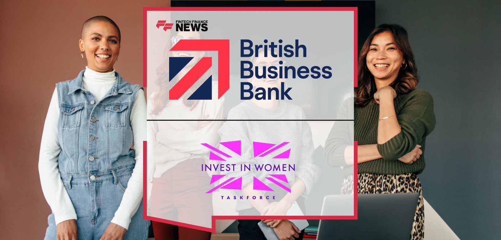 British Business Bank commits £30 million to the Invest in Women Taskforce’s Women Backing Women Fund of Funds, alongside Barclays, M&G and Nationwide, to expand capital access for female founders and investors in the UK.