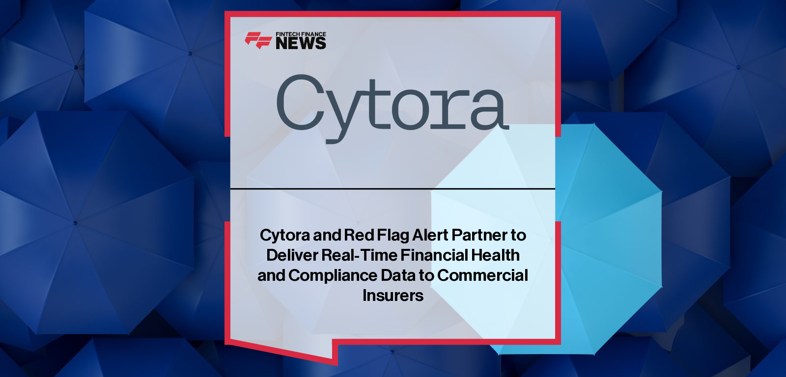 Cytora and Red Flag Alert executives announce a strategic partnership integrating real-time financial intelligence and compliance data into Cytora’s digital risk processing platform for global commercial insurers.