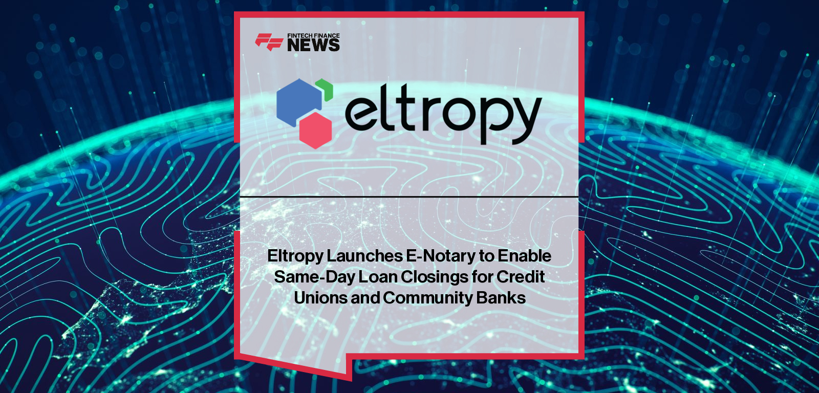 Eltropy launches E-Notary, enabling secure electronic notarization during live video banking sessions, led by Abhishek Tiwari, Chief Product Officer at Eltropy.