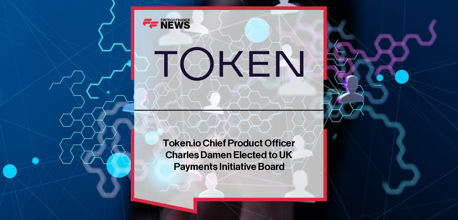 Charles Damen, Chief Product Officer at Token.io, appointed to the board of the UK Payments Initiative to support the rollout of Variable Recurring Payments in the UK.
