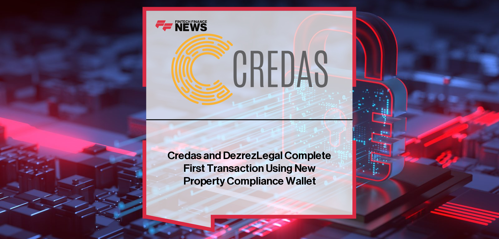 Credas Technologies completes the first live transaction using its Compliance Wallet with DezrezLegal, as CEO Tim Barnett and MD Laura Liddell highlight a new approach to property compliance.
