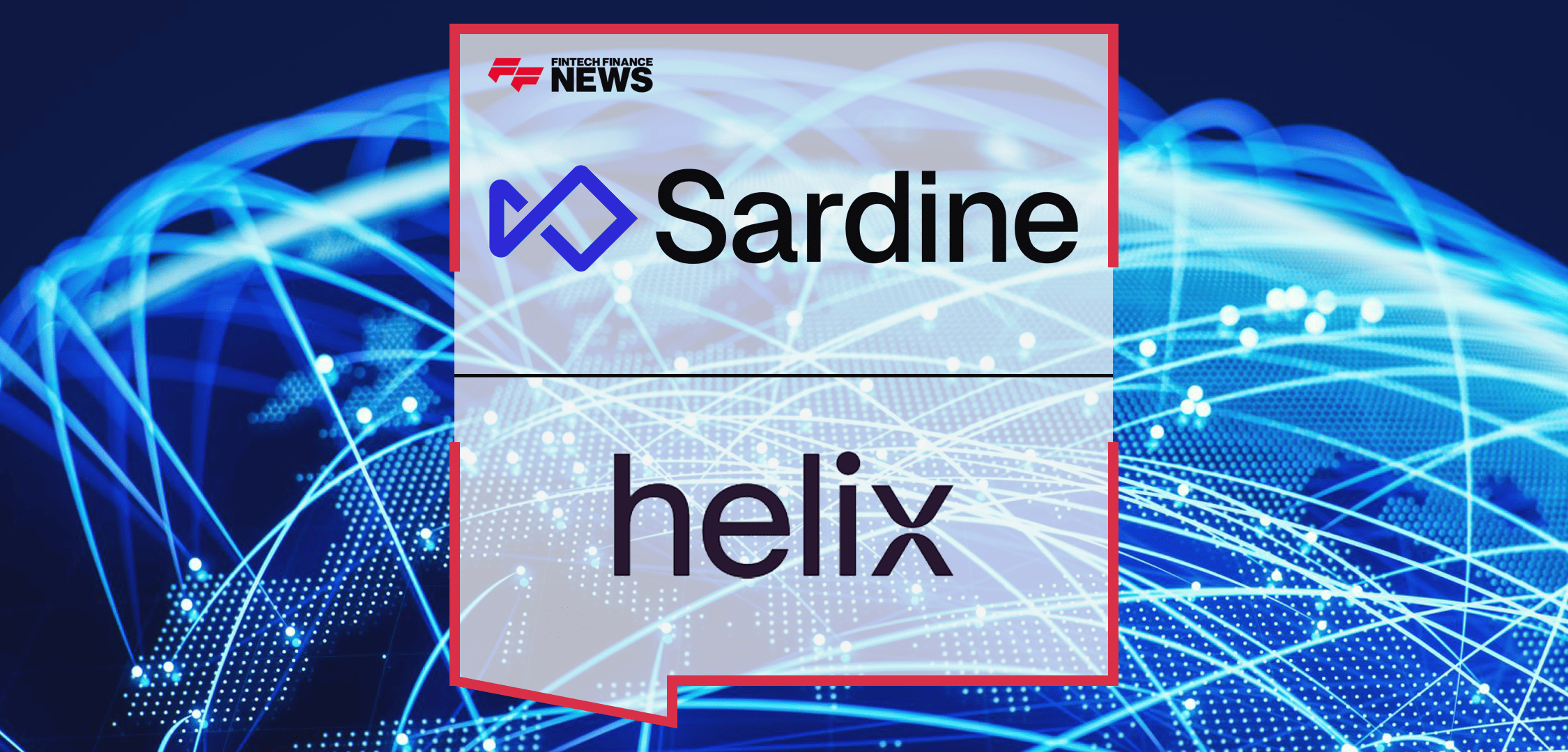 Sardine and Helix Partner to Deliver Real-Time Fraud Monitoring and  Compliance Capabilities to Sponsor Banks