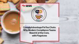 ComplyAdvantage FinTea Chats- Why Modern Compliance Teams Need AI at the Core, with Flagstone