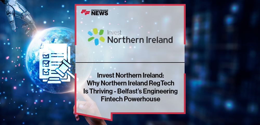 Invest Northern Ireland highlights Belfast’s rise as a RegTech and fintech powerhouse, driven by engineering talent, human-led innovation, and a fast-growing compliance technology ecosystem.