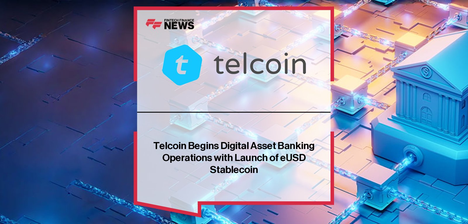 Telcoin Begins Digital Asset Banking Operations with Launch of eUSD  Stablecoin