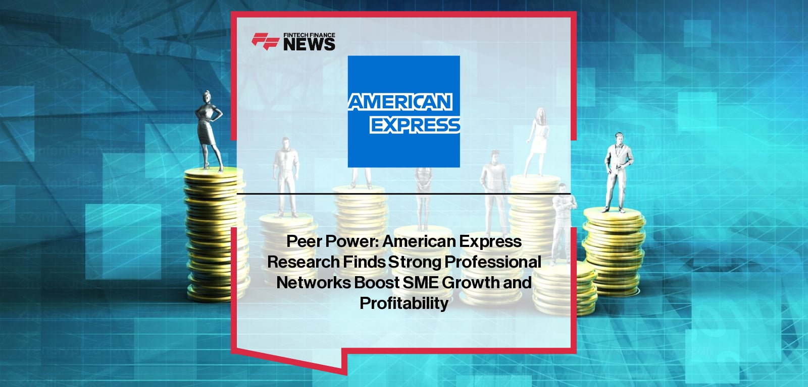 Peer Power: American Express Research Finds Strong Professional Networks  Boost SME Growth and Profitability