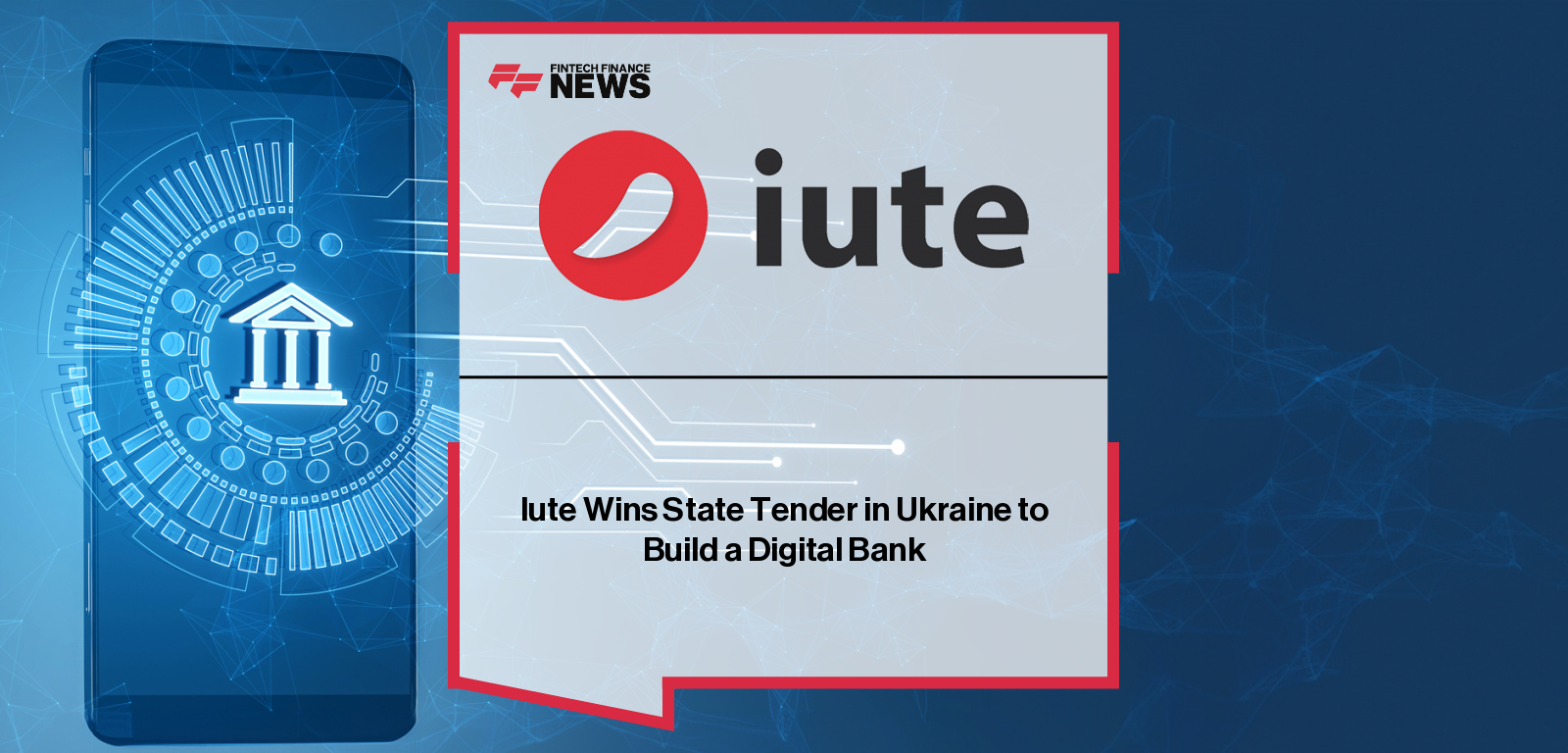 Iute Wins State Tender in Ukraine to Build a Digital Bank